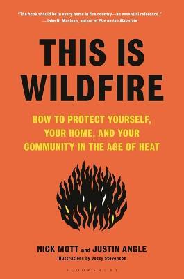 This Is Wildfire: How to Protect Yourself, Your Home, and Your Community in the Age of Heat - Nick Mott,Justin Angle - cover
