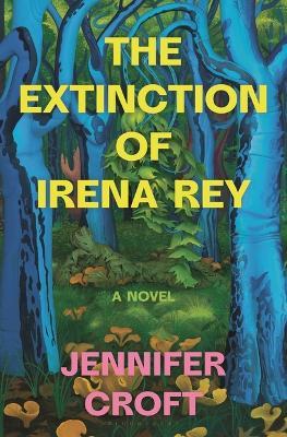 The Extinction of Irena Rey - Jennifer Croft - cover