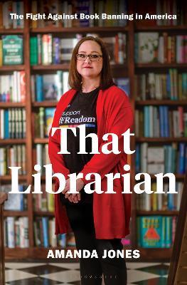 That Librarian: The Fight Against Book Banning in America - Amanda Jones - cover