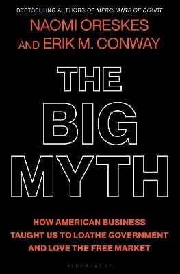 The Big Myth: With a New Afterword by the Authors - Naomi Oreskes,Erik M. Conway - cover