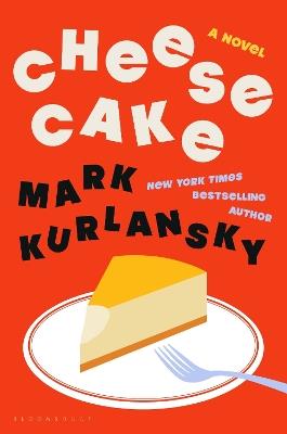 Cheesecake: A Novel - Mark Kurlansky - cover