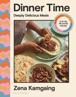 Dinner Time: Deeply Delicious Meals in 15, 30, 45 and 60 Minutes - Zena Kamgaing - cover