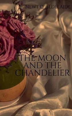 The Moon and the Chandelier - Newt Adelaide - cover