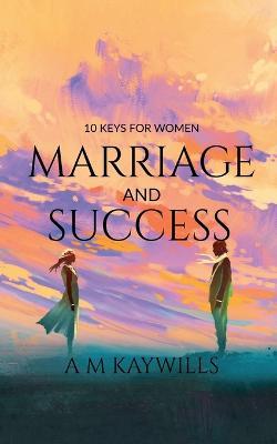 10 Keys for Women Marriage and Success - A M - cover