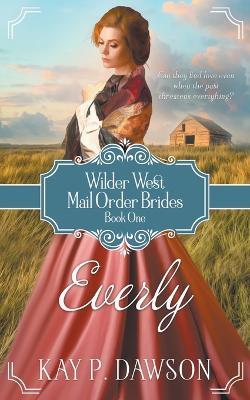 Everly: A Historical Mail Order Bride Romance - Kay Dawson - cover