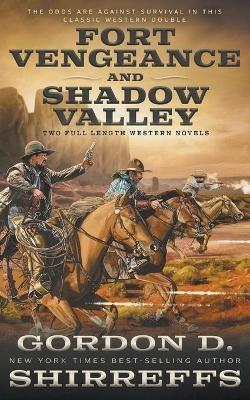 Fort Vengeance and Shadow Valley: Two Full Length Western Novels - Gordon D Shirreffs - cover