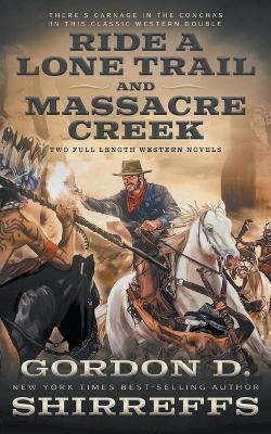 Ride A Lone Trail and Massacre Creek: Two Full Length Western Novels - Gordon D Shirreffs - cover