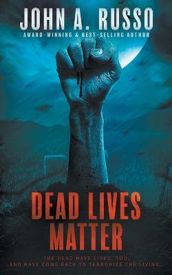Dead Lives Matter - John a Russo - cover