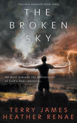 The Broken Sky: A Post-Apocalyptic Christian Fantasy - Terry James,Heather Renae - cover