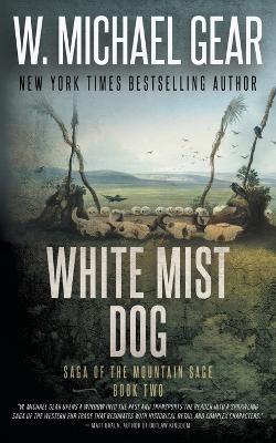 White Mist Dog: Saga of the Mountain Sage, Book Two: A Classic Historical Western Series - W Michael Gear - cover