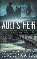 Ault's Heir: A Traditional Western Novel - C K Crigger - cover