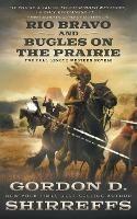 Rio Bravo and Bugles On The Prairie: Two Full Length Western Novels - Gordon D Shirreffs - cover