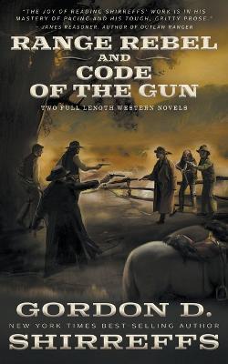 Range Rebel and Code of the Gun: Two Full Length Western Novels - Gordon D Shirreffs - cover
