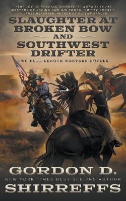 Slaughter at Broken Bow and Southwest Drifter: Two Full Length Western Novels - Gordon D Shirreffs - cover