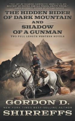 The Hidden Rider of Dark Mountain and Shadow of a Gunman: Two Full Length Western Novels - Gordon D Shirreffs - cover