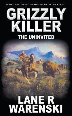 Grizzly Killer: The Uninvited - Lane R Warenski - cover