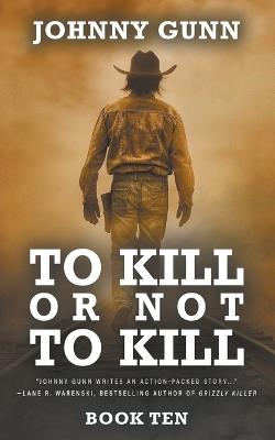 To Kill or Not to Kill: A Terrence Corcoran Western - Johnny Gunn - cover