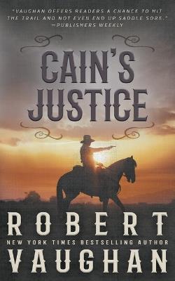 Cain's Justice: A Classic Western Adventure - Robert Vaughan - cover