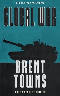 Global War: A Team Reaper Thriller - Brent Towns - cover