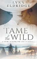 Tame the Wild: a Western Romance Novel - Lynn Eldridge - cover