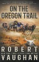 On the Oregon Trail: A Classic Western - Robert Vaughan - cover