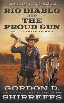 Rio Diablo and The Proud Gun: Two Full Length Western Novels - Gordon D Shirreffs - cover