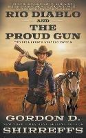Rio Diablo and The Proud Gun: Two Full Length Western Novels - Gordon D Shirreffs - cover
