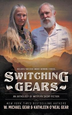 Switching Gears: An Anthology of Western Short Fiction - W Michael Gear,Kathleen O'Neal Gear - cover