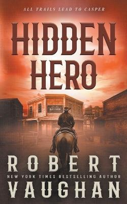 Hidden Hero: A Classic Western Novel - Robert Vaughan - cover