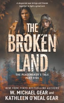 The Broken Land: A Historical Fantasy Series - W Michael Gear,Kathleen O'Neal Gear - cover