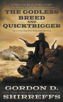 The Godless Breed and Quicktrigger: Two Full Length Western Novels - Gordon D Shirreffs - cover