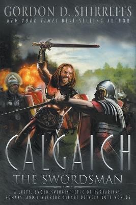 Calgaich the Swordsman: A Roman Adventure Thriller - Gordon D Shirreffs - cover