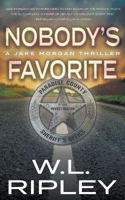 Nobody's Favorite: A Jake Morgan Thriller - W L Ripley - cover