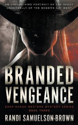Branded Vengeance: A Contemporary Western Thriller - Randi A Samuelson-Brown - cover