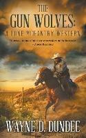 The Gun Wolves: A Lone McGantry Western - Wayne D Dundee - cover