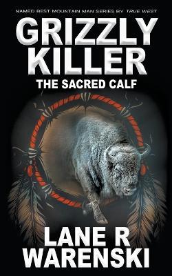 Grizzly Killer: The Sacred Calf - Lane R Warenski - cover