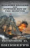 Roanoke Raiders and Powder Boy of the Monitor: Two Full Length Historical Civil War Novels - Gordon D Shirreffs - cover