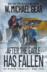 After The Eagle Has Fallen: The Wyoming Chronicles: Book Three