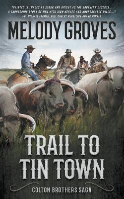 Trail to Tin Town: The Colton Brothers Saga - Melody Groves - cover