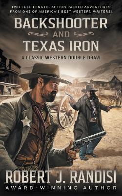 Backshooter and Texas Iron: A Robert J. Randisi Classic Western Double Draw - Robert J Randisi - cover