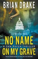 No Name On My Grave: A Sam Raven Thriller