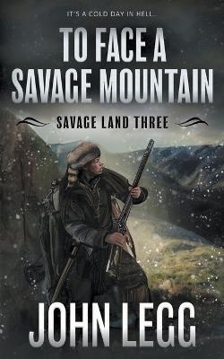 To Face a Savage Mountain: A Mountain Man Classic Western - John Legg - cover