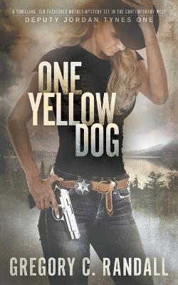One Yellow Dog: A Deputy Jordan Tynes Modern Western Thriller - Gregory C Randall - cover