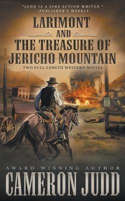 Larimont and The Treasure of Jericho Mountain: Two Full Length Western Novels - Cameron Judd - cover