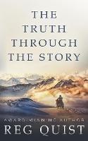 The Truth Through The Story: A Contemporary Christian Western - Reg Quist - cover
