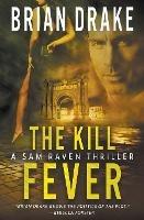 The Kill Fever: A Sam Raven Thriller - Brian Drake - cover