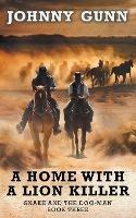 A Home With A Lion Killer: A Snake and the Dog-Man Classic Western - Johnny Gunn - cover
