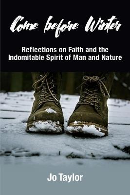 Come before Winter: Reflections on Faith and the Indomitable Spirit of Man and Nature - Jo Taylor - cover