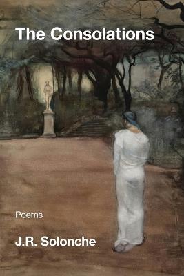 The Consolations - J R Solonche - cover