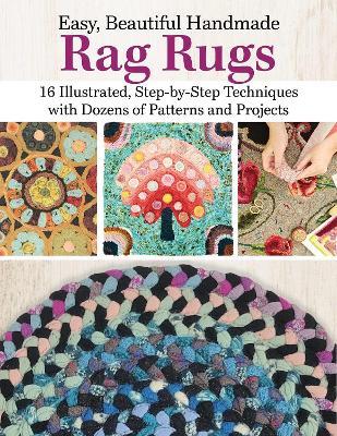 Easy, Beautiful Handmade Rag Rugs: 12 Step-By-Step Techniques with Patterns and Projects - Deana David - cover